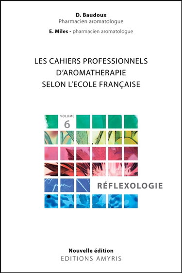 Couverture de Les cahiers professionnels d'aromathérapie selon l'école française. Vol. 6. Réflexologie