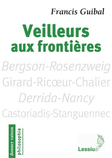Couverture de Veilleurs aux frontières : penseurs pour aujourd'hui : Bergson-Rosenzweig, Girard-Ricoeur-Chalier, Derrida-Nancy, Castoriadis-Stanguennec