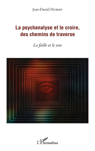 Couverture de La psychanalyse et le croire, des chemins de traverse : la faille et le sens