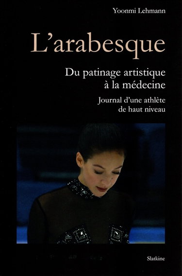 Couverture de L'arabesque : du patinage artistique à la médecine : journal d'une athlète de haut niveau
