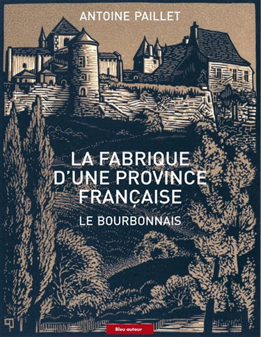 Couverture de La fabrique d'une province française : le Bourbonnais