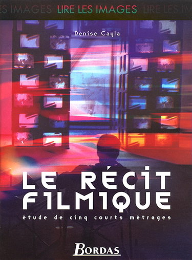 Couverture de Le récit filmique : étude de cinq courts métrages