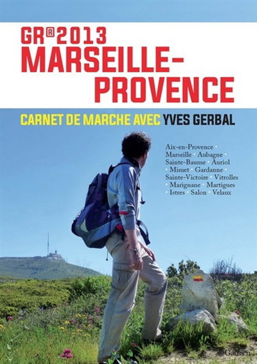 Couverture de GR 2013 Marseille-Provence : carnet de marche avec Yves Gerbal : Aix-en-Provence, Marseille, Aubagne, Sainte-Beaume, Auriol, Mimet, Gardanne, Sainte-Victoire, Vitrolles, Marignane, Martigues, Istres, Salon, Velaux