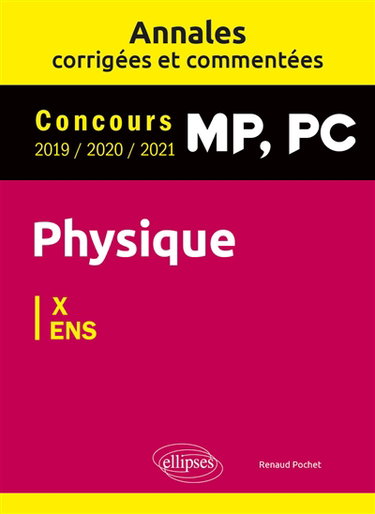 Couverture de Physique MP, PC : annales corrigées et commentées, concours 2019-2020-2021 : X-ENS