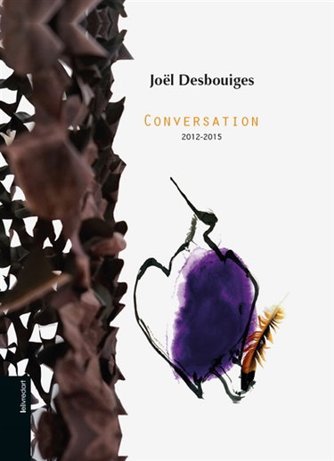 Couverture de Joël Desbouiges : conversation, 2012-2015