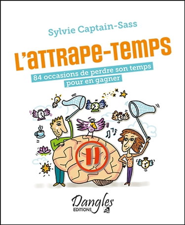 Couverture de L'attrape-temps : 84 occasions de perdre son temps pour en gagner
