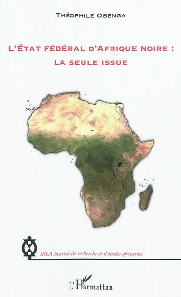 Couverture de L'Etat fédéral d'Afrique noire : la seule issue