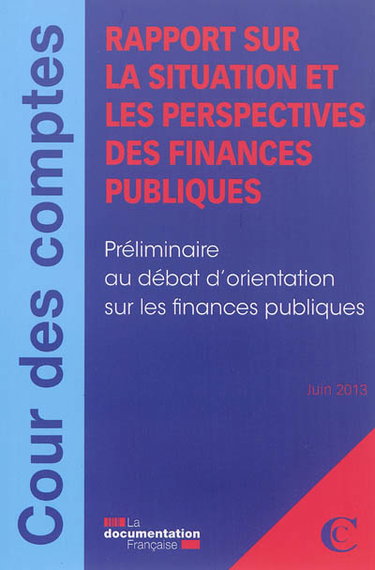 Couverture de Rapport sur la situation et les perspectives des finances publiques : préliminaire au débat d'orientation sur les finances publiques : juin 2013
