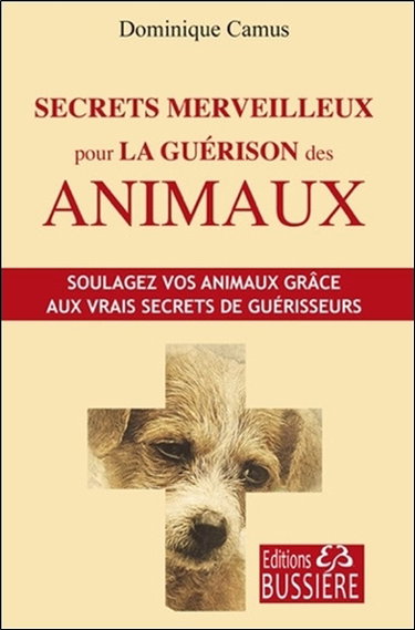 Couverture de Secrets merveilleux pour la guérison des animaux : soulagez vos animaux grâce aux vrais secrets de guérisseurs