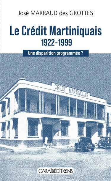 Couverture de Le Crédit martiniquais, 1922-1999 : une disparition programmée ?