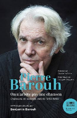 Couverture de Pierre Barouh : on n'arrête pas une chanson : chansons et poèmes inédits 1950-1999