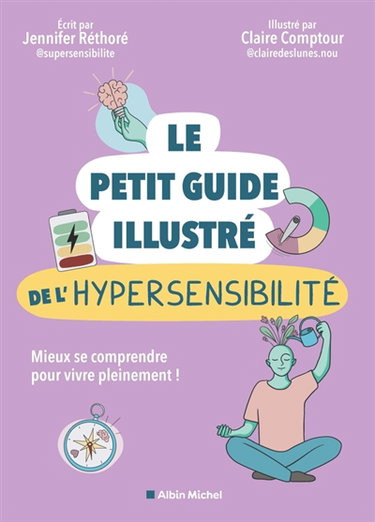 Couverture de Le petit guide illustré de l'hypersensibilité : mieux se comprendre pour vivre pleinement !