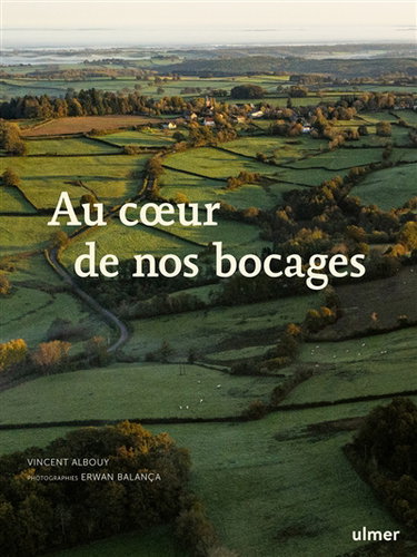 Couverture de Au coeur de nos bocages : histoire, biodiversité et savoir-faire des haies