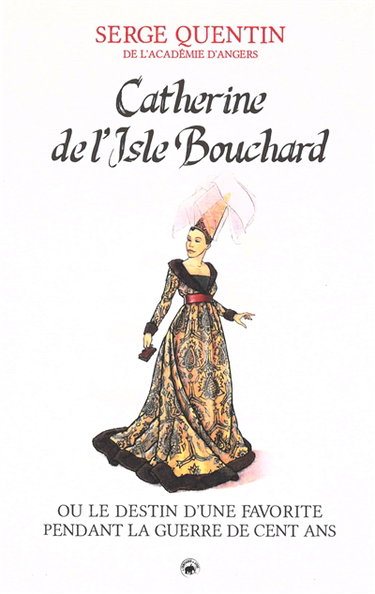 Couverture de Catherine de l'Isle Bouchard ou Le destin d'une favorite pendant la guerre de Cent Ans