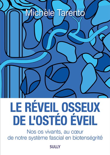 Couverture de Le réveil osseux de l'ostéo éveil : nos os vivants, au coeur de notre système fascial en biotensegrité