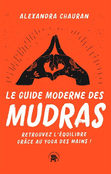Couverture de Le guide moderne des mudras : retrouvez l'équilibre grâce au yoga des mains !