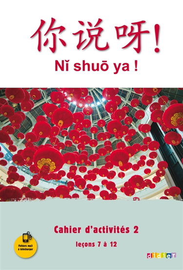 Couverture de Ni shuo ya !, méthode de chinois : cahier d'activités 2, leçons 7 à 12