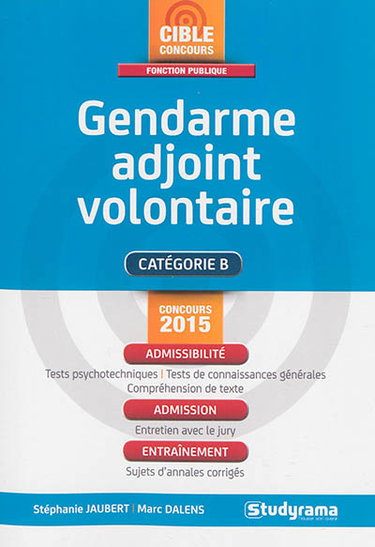 Couverture de Gendarme adjoint volontaire : catégorie B, concours 2015 : admissibilité, admission, entraînement