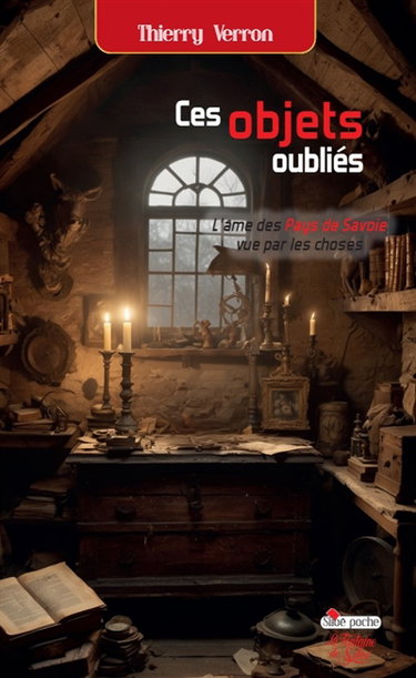 Couverture de Ces objets oubliés : L’âme d’un territoire vue par les choses