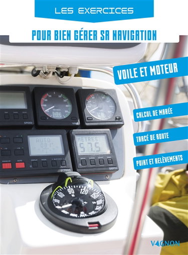 Couverture de Les exercices pour bien gérer sa navigation : voile et moteur : calcul de marée, tracé de route, point et relèvements