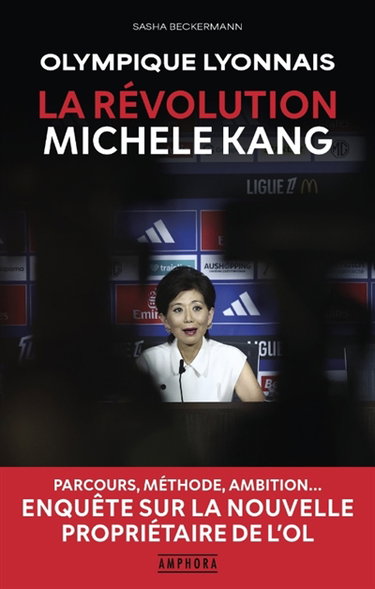 Couverture de Olympique lyonnais : la révolution Michele Kang : parcours, méthode, ambition... enquête sur la nouvelle propriétaire de l'OL