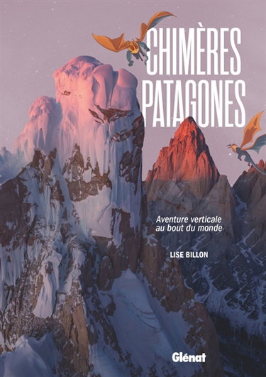 Couverture de Chimères patagones : aventure verticale au bout du monde