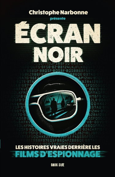 Couverture de Ecran noir : les histoires vraies derrière les films d'espionnage