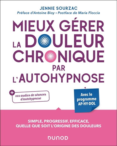 Couverture de Mieux gérer la douleur chronique par l'autohypnose : avec le programme AP-HY-DOL : simple, progressif, efficace, quelle que soit l'origine des douleurs