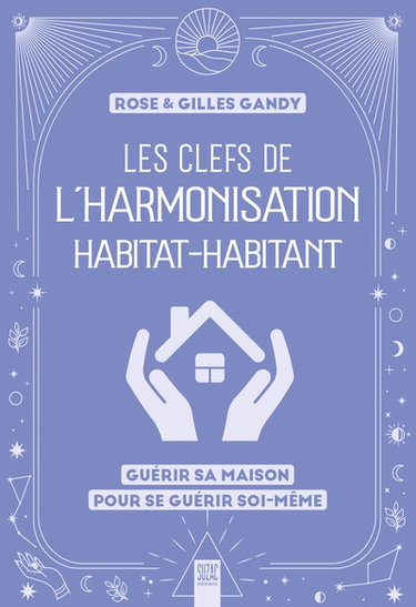 Couverture de Les clefs de l'harmonisation habitat-habitant : guérir sa maison pour se guérir soi-même