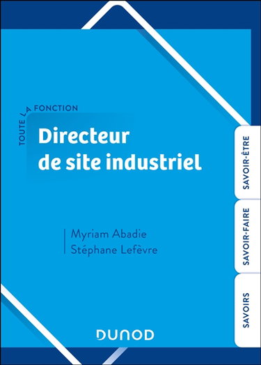 Couverture de Toute la fonction directeur de site industriel : savoirs, savoir-faire, savoir-être