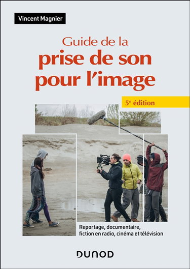 Couverture de Guide de la prise de son pour l'image : reportage, documentaire, fiction en radio, cinéma et télévision