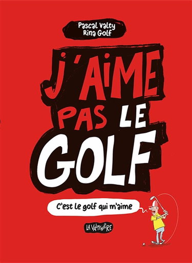 Couverture de J'aime pas le golf : c'est le golf qui m'aime