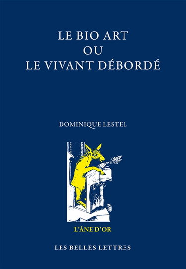 Couverture de Le bio art ou Le vivant débordé