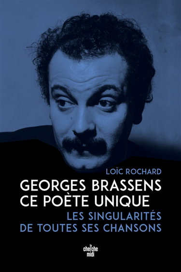 Couverture de Georges Brassens, ce poète unique : les singularités de toutes ses chansons