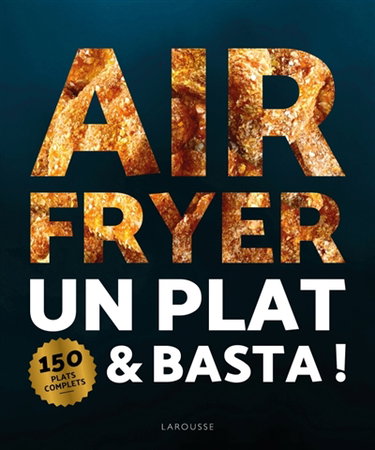 Couverture de Air fryer : un plat et basta ! : 150 plats complets