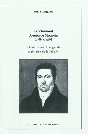 Couverture de Cet étonnant Joseph de Mourcin (1784-1856) ou La vie du savant périgourdin ami et disciple de Taillefer