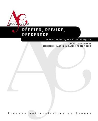 Couverture de Répéter, refaire, reprendre : enjeux artistiques et esthétiques