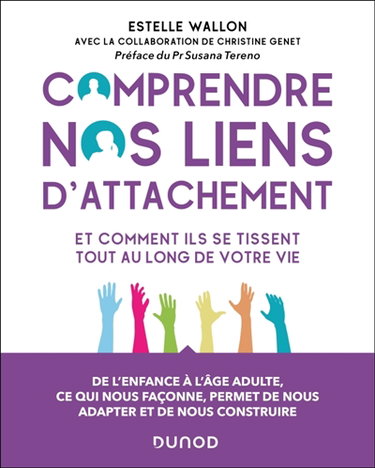 Couverture de Comprendre nos liens d'attachement et comment ils se tissent tout au long de votre vie : de l'enfance à l'âge adulte, ce qui nous façonne, permet de nous adapter et de nous construire