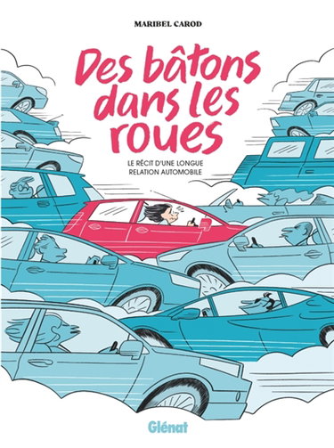 Couverture de Des bâtons dans les roues : le récit d'une longue relation automobile