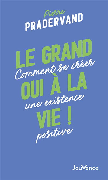 Couverture de Le grand oui à la vie ! : comment se créer une existence positive