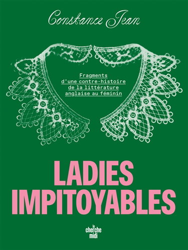 Couverture de Ladies impitoyables : fragments d'une contre-histoire de la littérature anglaise au féminin