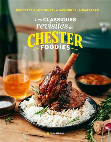 Couverture de Les classiques revisités de Chester Foodies : recettes à mitonner, à savourer, à partager