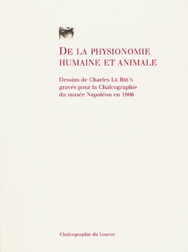 Couverture de De la physionomie humaine et animale : dessins de Charles Le Brun gravés pour la Chalcographie du musée Napoléon en 1806