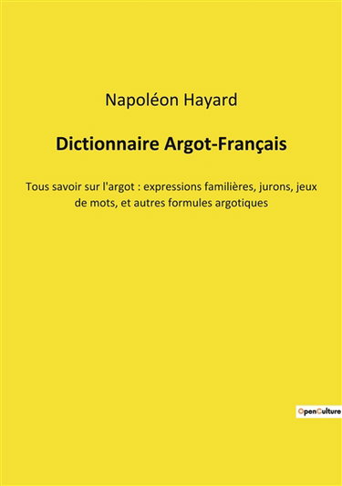 Couverture de Dictionnaire Argot-Français : Tous savoir sur l'argot : expressions familières, jurons, jeux de mots, et autres formules argotiques