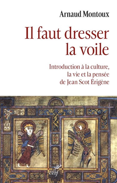 Couverture de Il faut dresser la voile : introduction à la culture, la vie et la pensée de Jean Scot Erigène