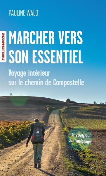 Couverture de Marcher vers son essentiel : voyage intérieur sur le chemin de Compostelle