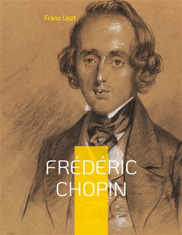 Couverture de Frédéric Chopin : Un hommage au maître de la musique romantique par Franz Liszt
