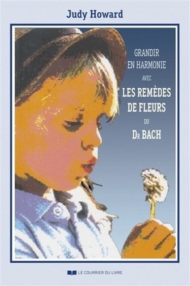 Couverture de Grandir en harmonie avec les remèdes de fleurs du Dr Bach : guide d'utilisation des remèdes pendant l'enfance et l'adolescence