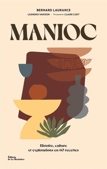 Couverture de Manioc : histoire, culture et explorations en 60 recettes