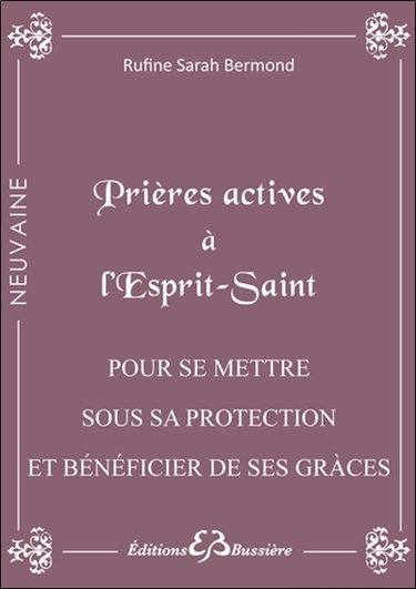 Couverture de Prières actives à l'Esprit Saint : pour se mettre sous son immense protection & bénéficier de ses grâces dont on a besoin : également pour les examens, concours, décisions importantes...